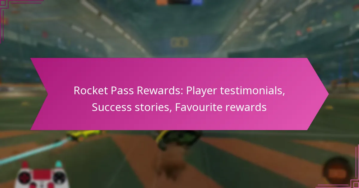 You are currently viewing Rocket Pass Rewards: Player testimonials, Success stories, Favourite rewards