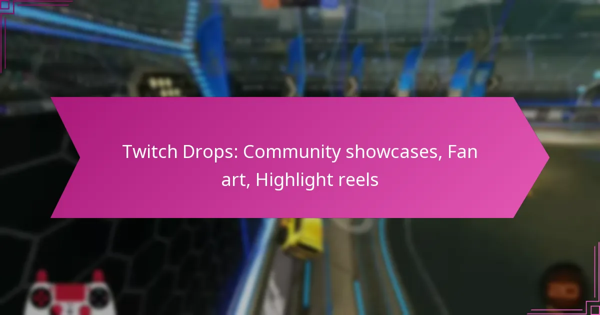 You are currently viewing Twitch Drops: Community showcases, Fan art, Highlight reels