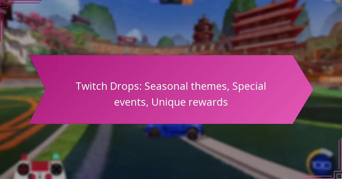 You are currently viewing Twitch Drops: Seasonal themes, Special events, Unique rewards